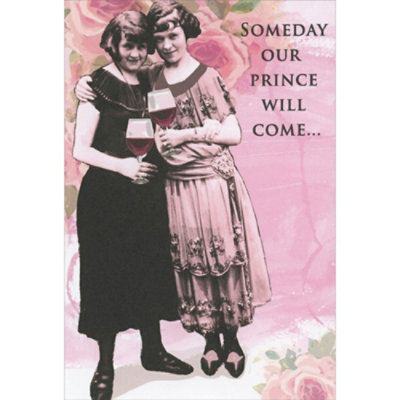 Someday Our Prince Will Come: Women with Large Wine Glasses Galentine's Day / Valentine's Day Card for Friend. - Image 1