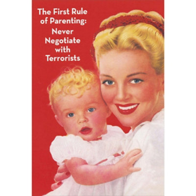 First Rule of Parenting: Never Negotiate with Terrorists Funny Mother's Day Card - Image 1