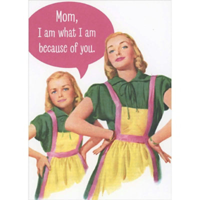 I Am What I Am Because of You: Look-a-Like Mom and Daughter Funny Mother's Day Card for Mom - Image 1