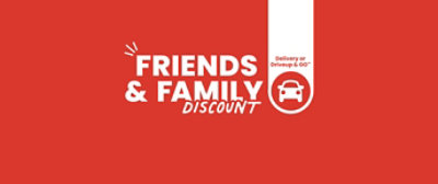  Friends & family discount. Delivery or DriveUp & Go™