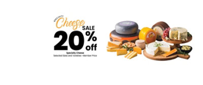 Words specialty cheese sale 20% off selected sizes and varieties member price by a spread of cheeses on wooden boards
