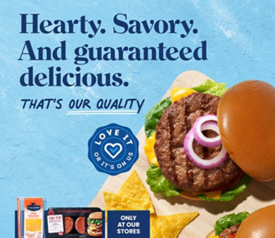 Hearty. Savory. And guaranteed delicious. That's our quality. Love it or it's on us.