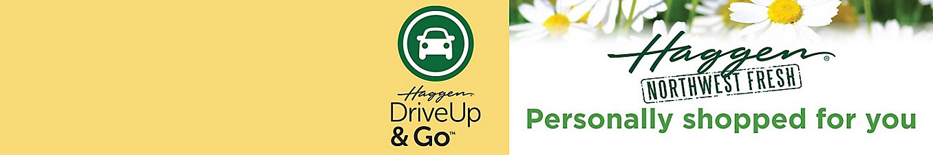 Haggen DriveUp & Go. Haggen Northwest Fresh, Personally shopped for you.