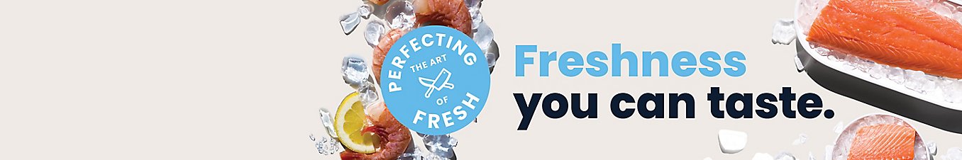  Perfecting the art of fresh. Freshness you can taste.