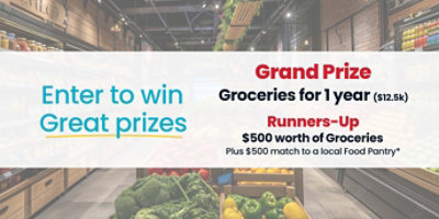 Enter to win great prizes. Grand prize -groceries for 1 year ( $12.5k). Runners up - $500 worth of groceries. Plus match to f