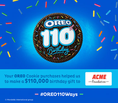 Oreo 110th Birthday. Your Oreo Cookie purchases helped us to make a $110,000 birthday gift to ACME Markets foundation