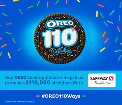 Oreo 110th Birthday. Your Oreo Cookie purchases helped us to make a $110,000 birthday gift to Safeway foundation