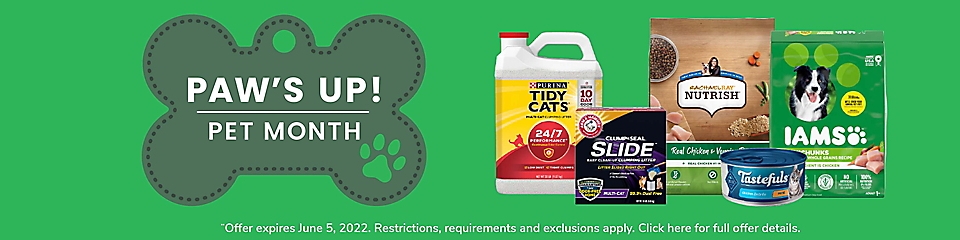 Paw's Up, Pet Month. Offer expires June 5, 2022. Restrictions, requirements and exclusions apply. 