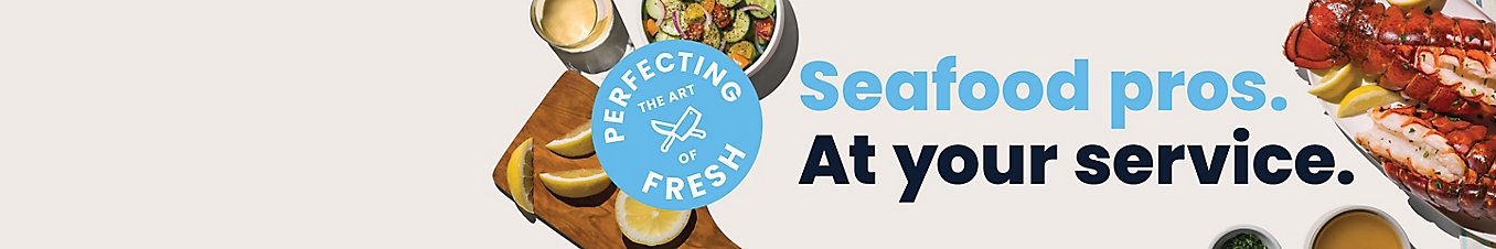 Perfecting the art of fresh. Seafood pros. At your service.