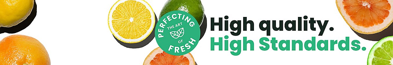 Perfecting the art of fresh. High quality. High Standards.