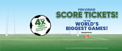 Earn 4x points on participating items with for U. You could score tickets! To the world's biggest games!